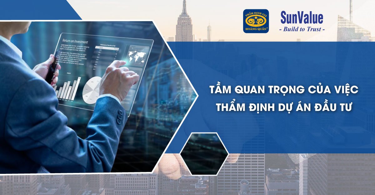 TẦM QUAN TRỌNG CỦA VIỆC THẨM ĐỊNH DỰ ÁN ĐẦU TƯ