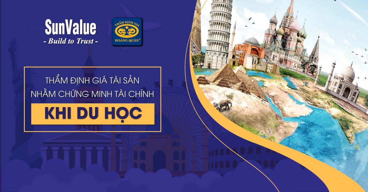 THẨM ĐỊNH GIÁ TÀI SẢN NHẰM CHỨNG MINH TÀI CHÍNH KHI DU HỌC