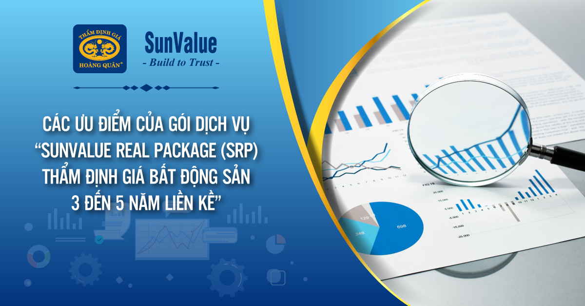 CÁC ƯU ĐIỂM CỦA GÓI DỊCH VỤ “SUNVALUE REAL PACKAGE ( SRP) – THẨM ĐỊNH GIÁ BẤT ĐỘNG SẢN 3 ĐẾN 5 NĂM LIỀN KỀ”