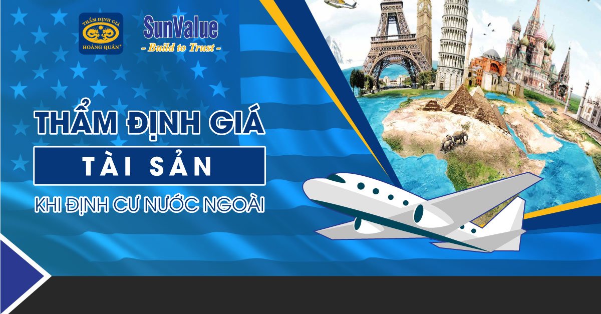 THẨM ĐỊNH GIÁ TÀI SẢN KHI ĐỊNH CƯ NƯỚC NGOÀI